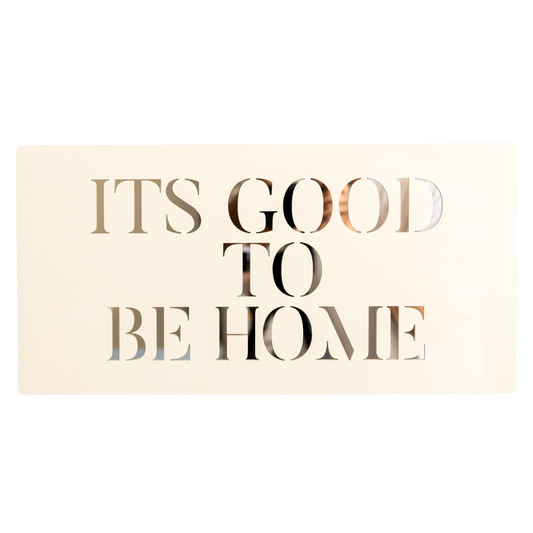 ITS GOOD TO  BE HOME ... Decor Sign , Pristine White  * Gold , Silver , Rose Gold  Mirror